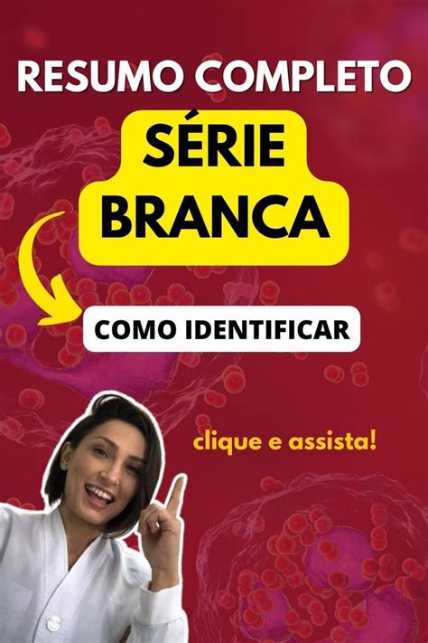 Série branca completa leucócitos Série branca descrição completa Série