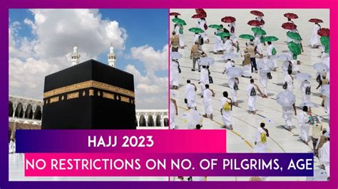 Hajj 2023 Saudi Arabia Lifts Restrictions On Number Of Pilgrims Age