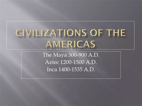 Ppt Civilizations Of The Americas Powerpoint Presentation Free