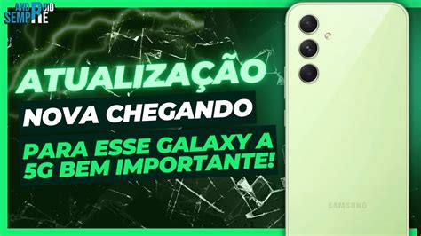 Saiu Nova Atualiza O Bem Importante Para Esse Galaxy A G Seu