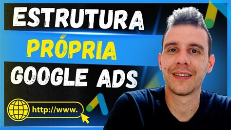 Como Criar Campanha No Google Ads Estrutura Pr Pria Passo A Passo