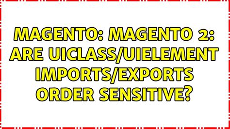 Magento Magento 2 Are UiClass UiElement Imports Exports Order