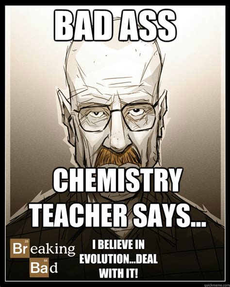 Bad Ass Chemistry Teacher Memes Quickmeme