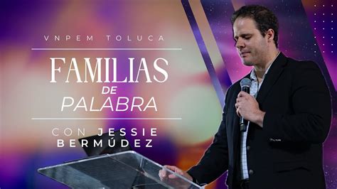 Familias De Palabra Pr Jessie Berm Dez Vnpem Toluca Youtube