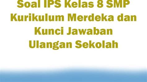 Soal Ips Kelas 8 Smp Kurikulum Merdeka Dan Kunci Jawaban Ulangan