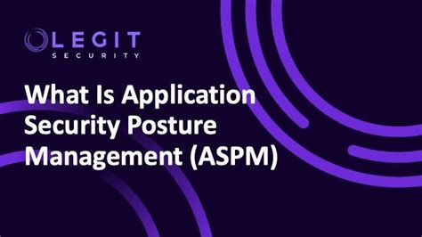 What Is Application Security Posture Management ASPM A Comprehensive