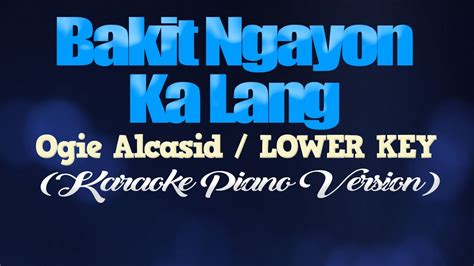 Bakit Ngayon Ka Lang Ogie Alcasid Lower Key Karaoke Piano Version