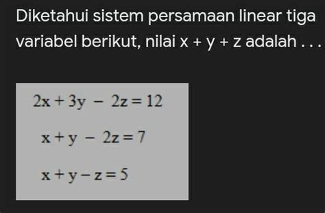 Solved Diketahui Sistem Persamaan Linear Tiga Variabel Berikut Nilai Xyz Adalah 2x3y