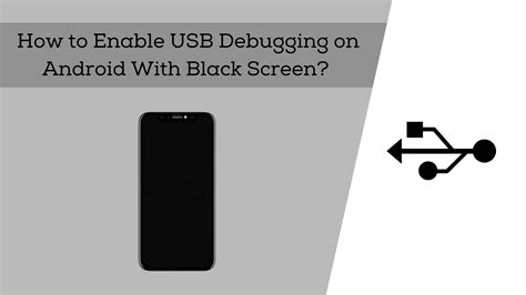 How To Enable USB Debugging On Android With Black Screen Top 2