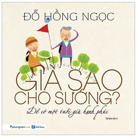 Sách Già Sao Cho Sướng Để Có Một Tuổi Già Hạnh Phúc Tái Bản 201