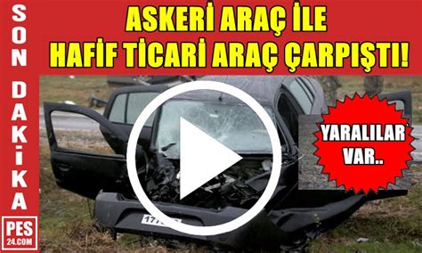 ASKERİ ARAÇ İLE HAFİF TİCARİ ARAÇ ÇARPIŞTI Pes24