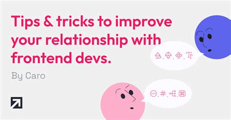 Tips Tricks To Improve Your Relationship With Frontend Devs From