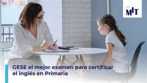 Gese El Mejor Examen Para Certificar El Nivel De Ingl S En Primaria