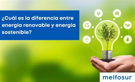 Diferencia Entre Energía Renovable Y Energía Sostenible