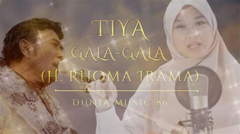 Lirik Gala Gala H Rhoma Irama Tiya Cover Dangdut Youtube