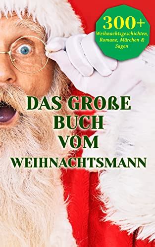 Das große Buch vom Weihnachtsmann 300 Weihnachtsgeschichten Romane