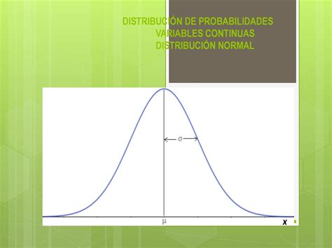 VARIABLE ALEATORIA CONTINÚA DISTRIBUCIÓN DE PROBABILIDADES NORMAL by