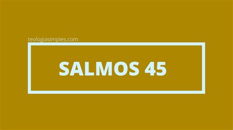 Qual O Significado De Salmos 45 Estudo Teologia Simples