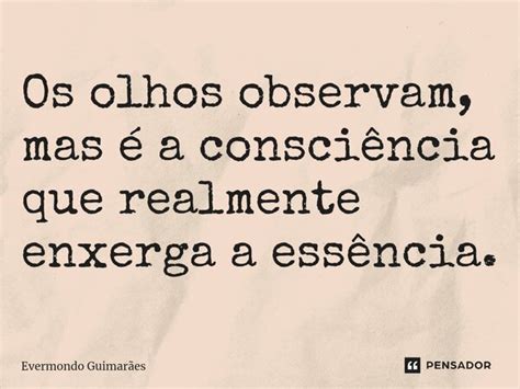 ⁠os Olhos Observam Mas é A Evermondo Guimarães Pensador