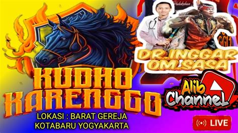 Live Kudho Karenggo Guest Star Dr Inggar Om Sasa Lokasi Barat