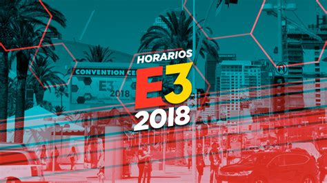 Estas Son Las Fechas Y Horarios De Todas Las Conferencias Del E3 2018