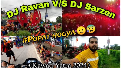 Dj Ravan Vs Dj Sarzen Popat Hogya Kawad Yatra 2024 Youtube