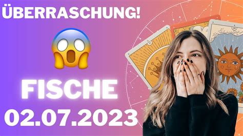 EINE UNERWARTETE ÜBERRASCHUNG Fische Horoskop 02 Juli 2023