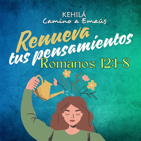 Romanos 12 1 8 Renueva tus pensamientos Kehilá Camino a Emaús