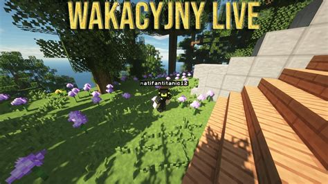 Wakacyjny Live Wbijaj Gramy W Minecraft Na Oceniam Kana Y Youtube