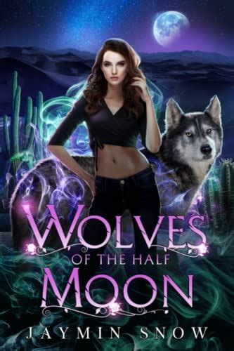 Wolves Of The Half Moon A Rejected Mate Shifter Romance By Jaymin Snow