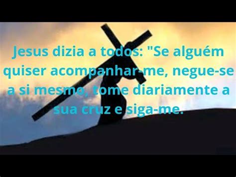 Negue Se A Si Mesmo Tome Diariamente A Sua Cruz E Siga Me YouTube