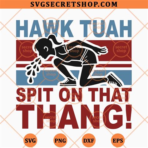 Give Em That Hawk Tuah Spit On That Thang Svg Hawk Tush Svg Png Dxf