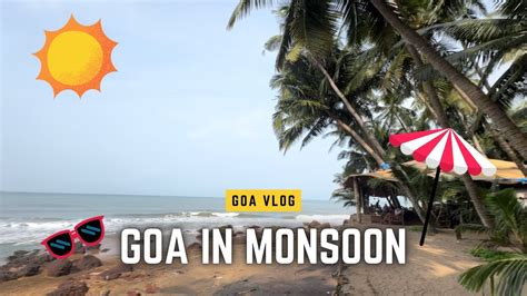 Goa Trip In Monsoon Reasons To Visit Goa In Monsoon Goa Diaries