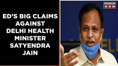 Big Charge By Ed Against Delhi Health Minister Satyendra Jain In Court