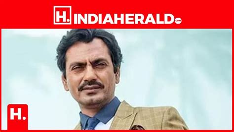 Nawazuddin Siddiqui Opens Up About Working In The Film Indu