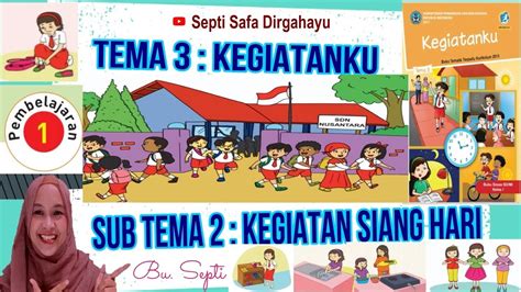 TEMATIK KELAS 1 SD TEMA 3 SUBTEMA 2 PEMBELAJARAN 1 KEGIATAN SIANG