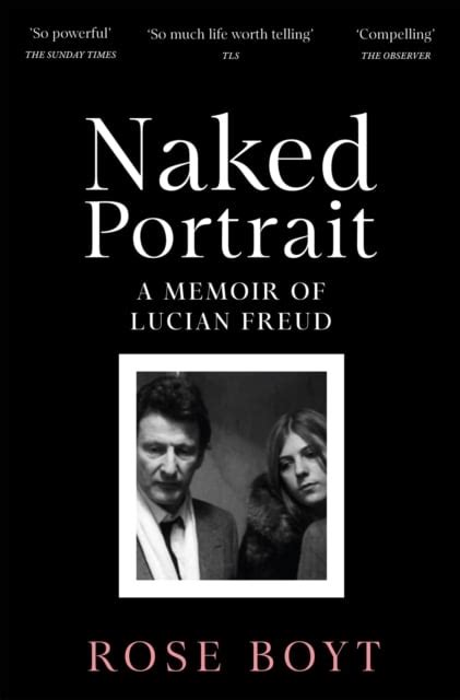 Naked Portrait A Memoir Of Lucian Freud By Rose Boyt Shakespeare Company