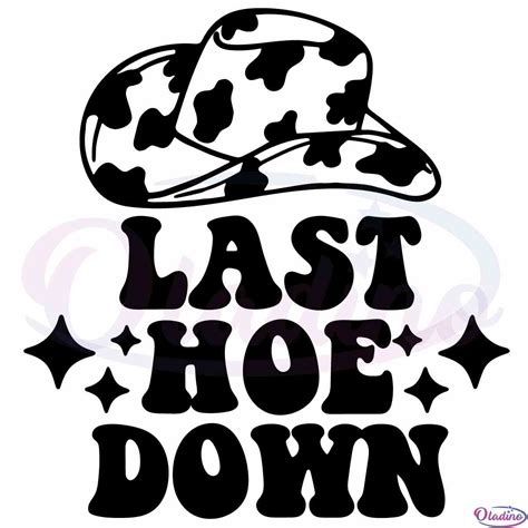 Last Hoe Down Cowboy Hat Sublimation Svg Digital File Oladino