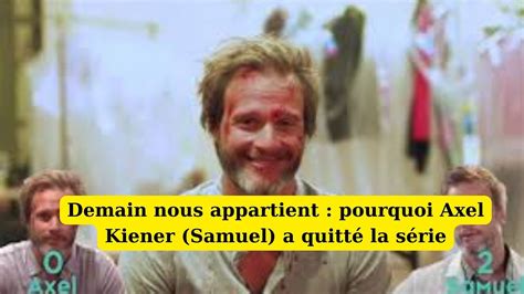 Demain Nous Appartient Pourquoi Axel Kiener Samuel A Quitt La S Rie