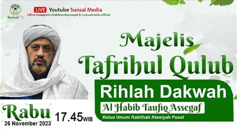 Majelis Tafrihul Qulub Rihlah Dakwah Habib Taufiq Assegaf Youtube