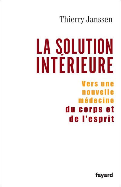 La solution intérieure Vers une nouvelle médecine du corps et de l