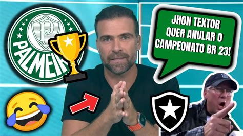 SE TA LOCO JHON TEXTOR QUER ANULAR CAMPEONATO BR QUE PALMEIRAS