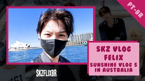 LEGENDADO SKZ VLOG Felix Sunshine Vlog 5 Na Australia YouTube