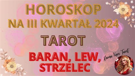 Horoskop na III kwartał 2024 TAROT Baran Lew Strzelec YouTube