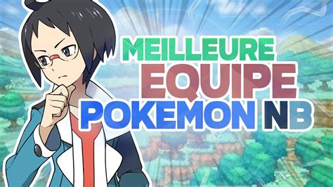 La Meilleure Quipe De Pokemon Noir Blanc Youtube