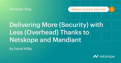 Delivering More Security With Less Overhead Thanks To Netskope And