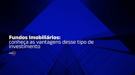 Fundos Imobili Rios Conhe A As Vantagens Desse Tipo De Investimento