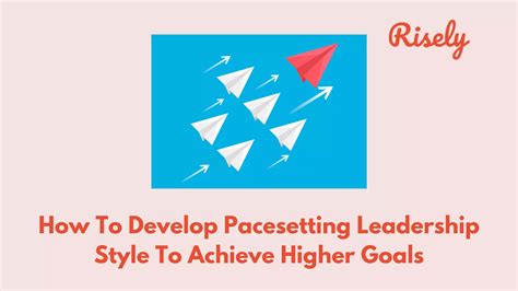 How To Develop Pacesetting Leadership Style To Achieve Higher Goals