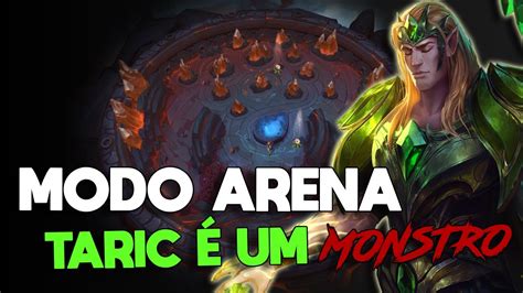 MINHAS PRIMEIRAS PARTIDAS NO NOVO MODO ARENA DO LOL TARIC TÁ MUITO