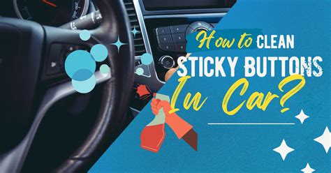 How To Clean Sticky Buttons In Car Weebitcleaning